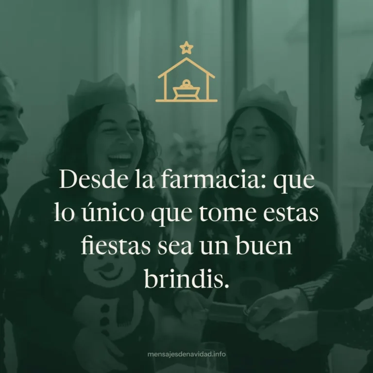 Desde la farmacia: que lo único que tome estas fiestas sea un buen brindis.