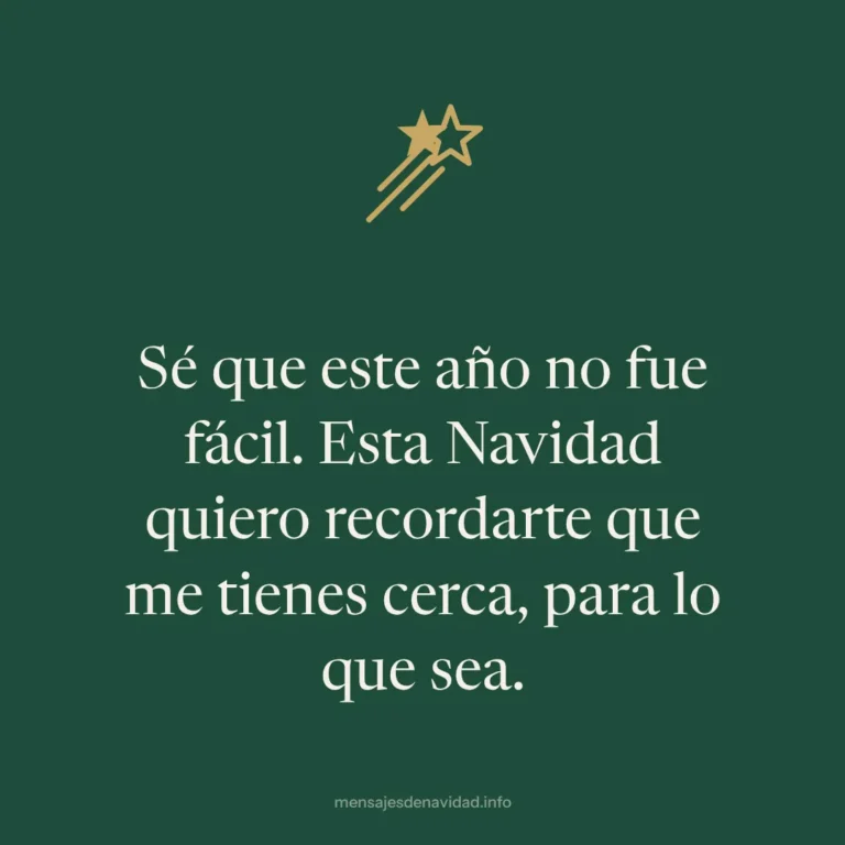 Sé que este año no fue fácil. Esta Navidad quiero recordarte que me tienes cerca, para lo que sea.